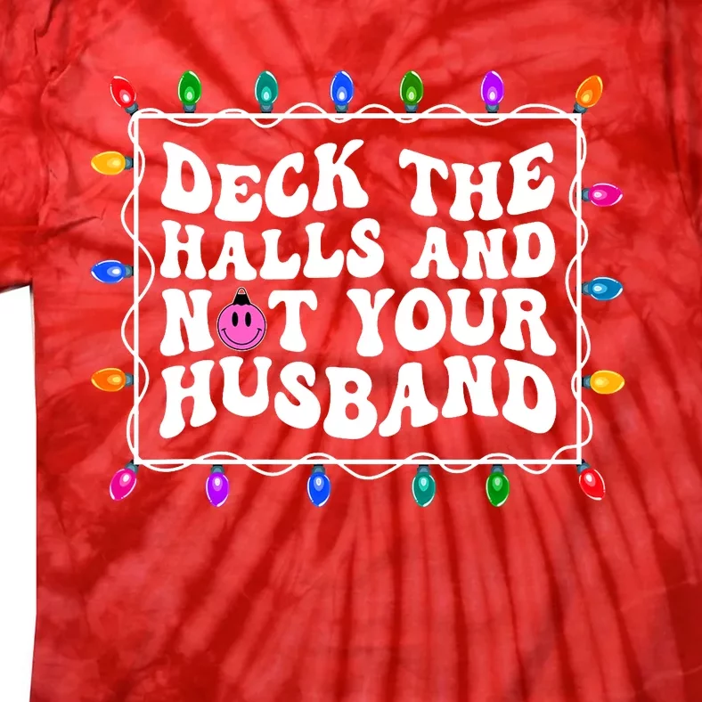 Deck The Halls And Not Your Husband Christmas Tie-Dye T-Shirt