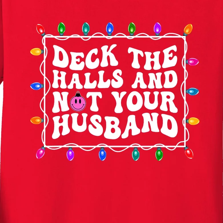 Deck The Halls And Not Your Husband Christmas Kids Long Sleeve Shirt