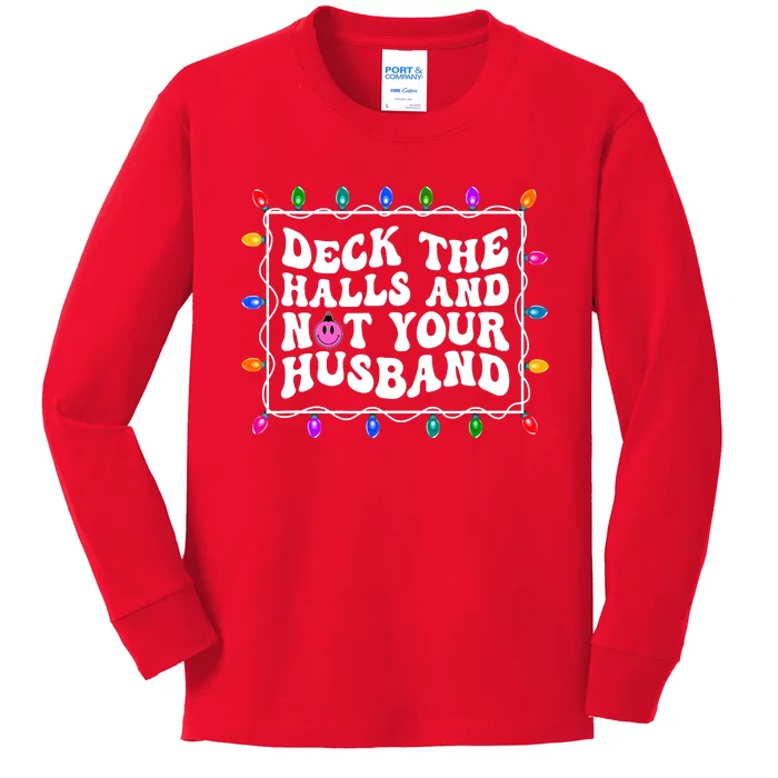 Deck The Halls And Not Your Husband Christmas Kids Long Sleeve Shirt