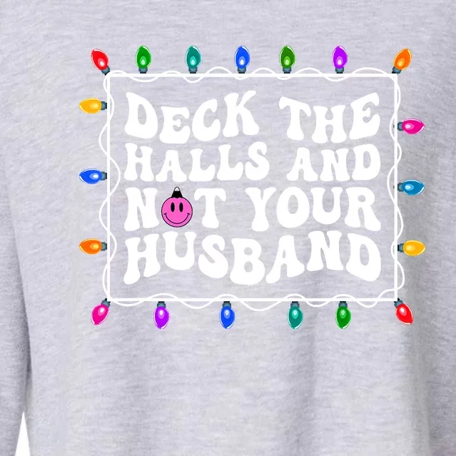 Deck The Halls And Not Your Husband Christmas Cropped Pullover Crew