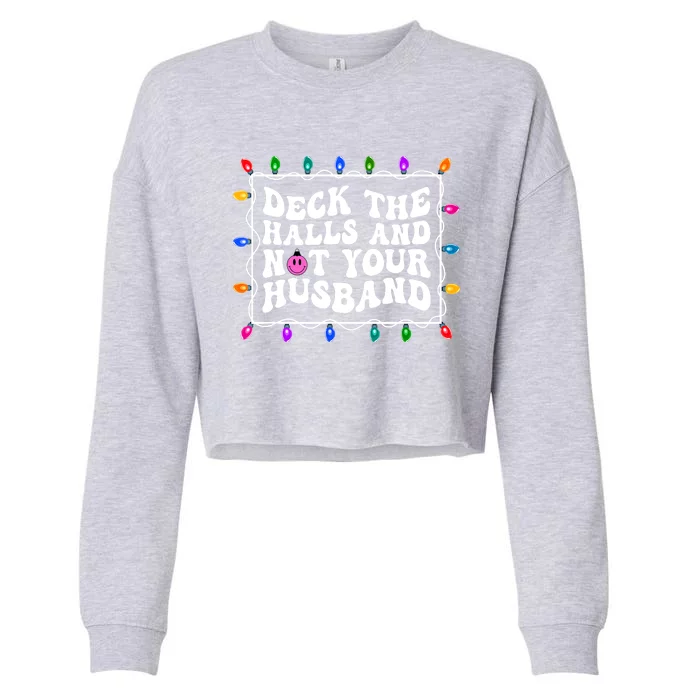 Deck The Halls And Not Your Husband Christmas Cropped Pullover Crew