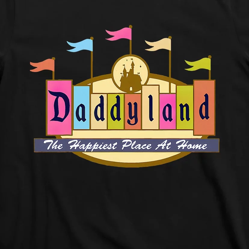 Daddyland The Happiest Place At Home T-Shirt