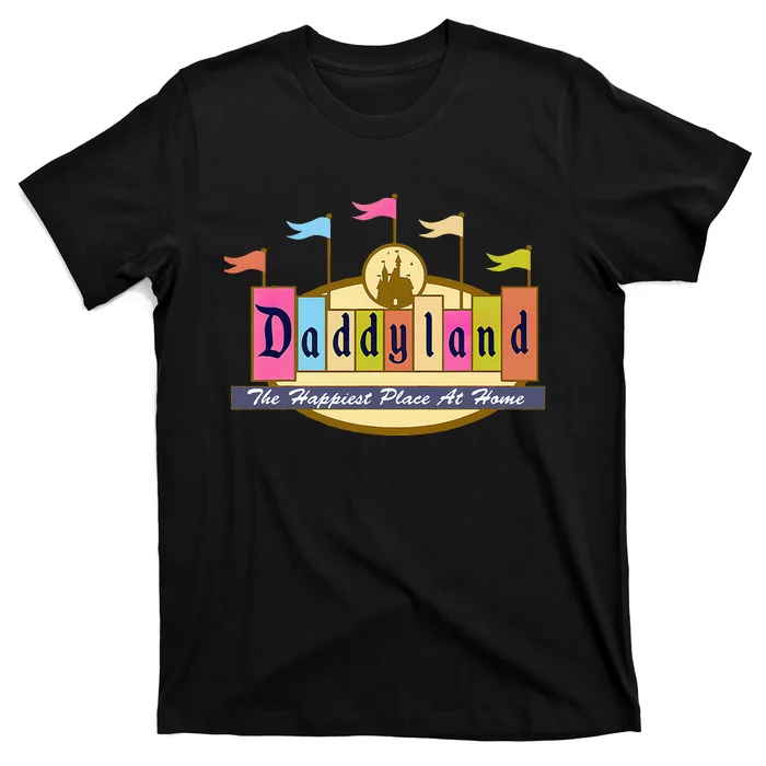 Daddyland The Happiest Place At Home T-Shirt