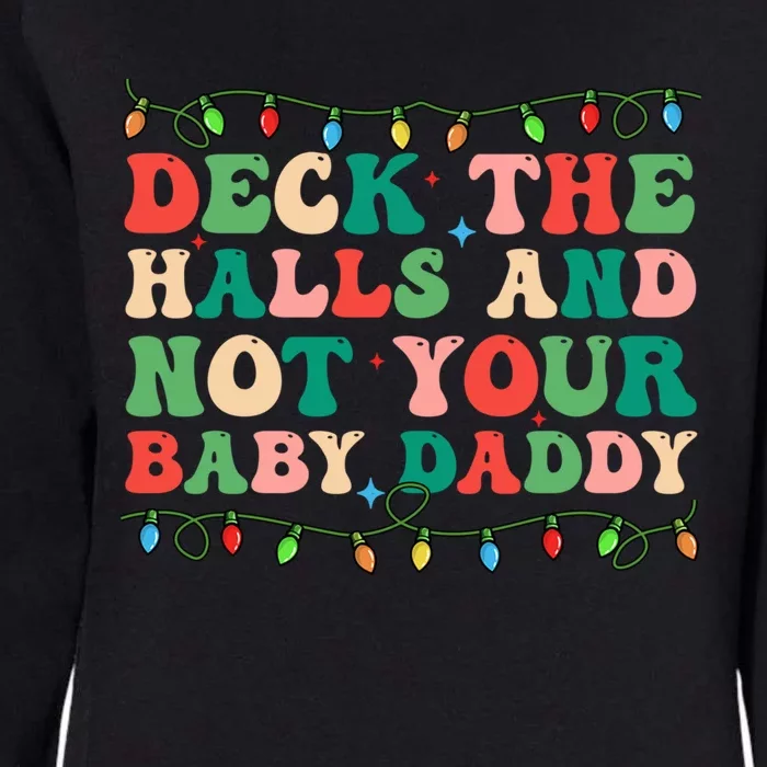 Deck The Halls And Not Your Daddy Lights Christmas Gift Womens California Wash Sweatshirt