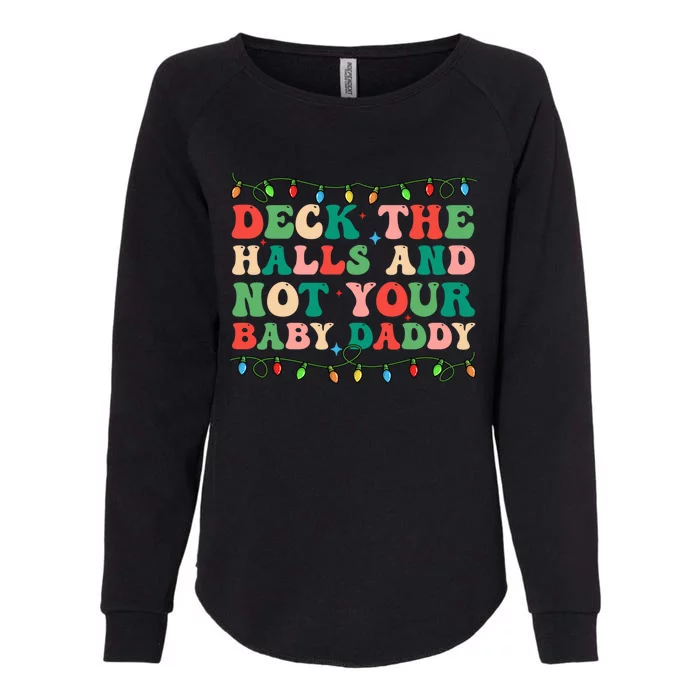 Deck The Halls And Not Your Daddy Lights Christmas Gift Womens California Wash Sweatshirt