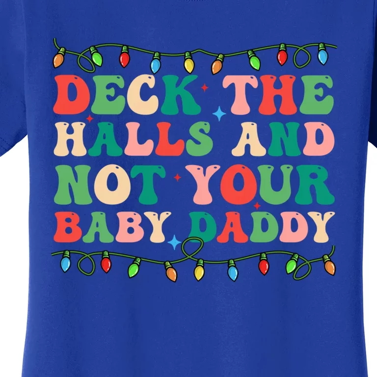 Deck The Halls And Not Your Daddy Lights Christmas Gift Women's T-Shirt