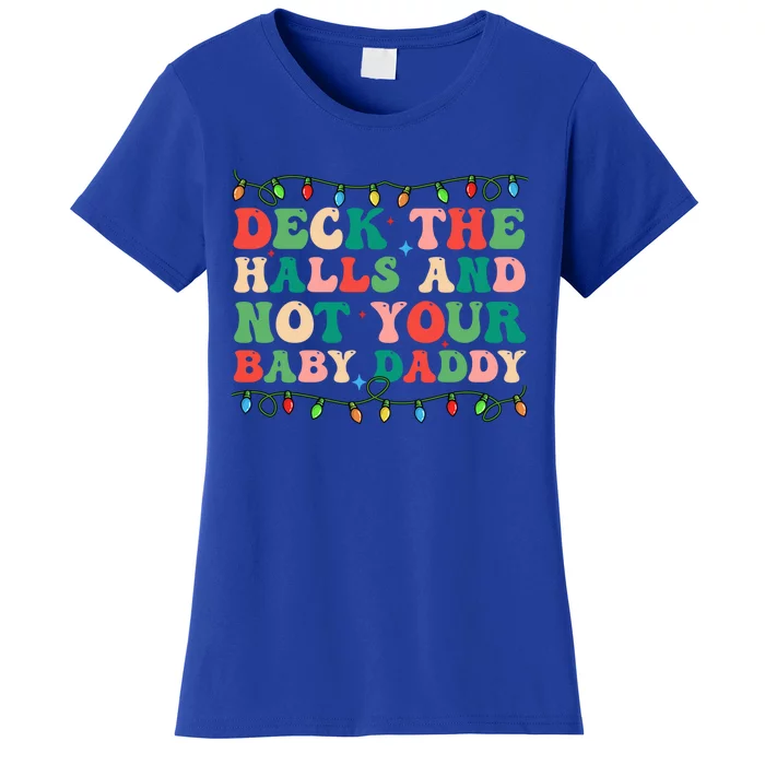 Deck The Halls And Not Your Daddy Lights Christmas Gift Women's T-Shirt