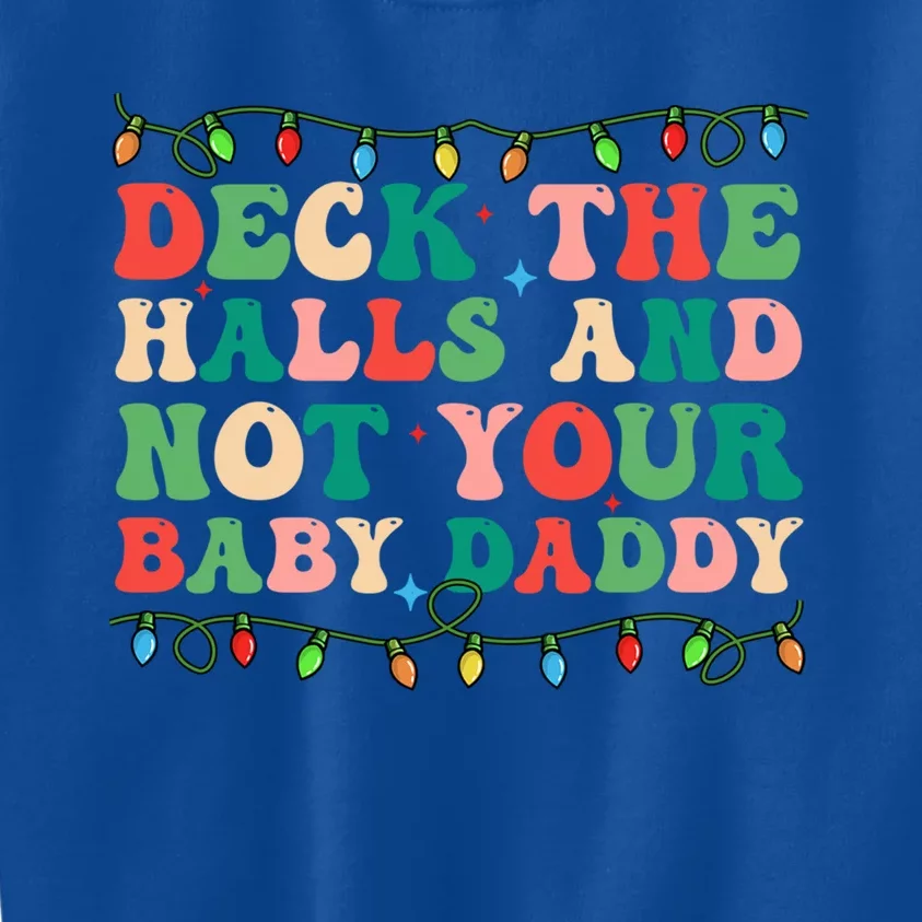 Deck The Halls And Not Your Daddy Lights Christmas Gift Kids Sweatshirt