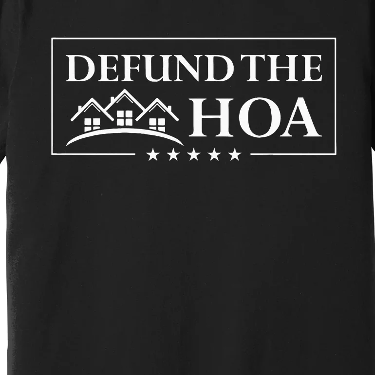 DEFUND THE HOA Homeowners Association Premium T-Shirt