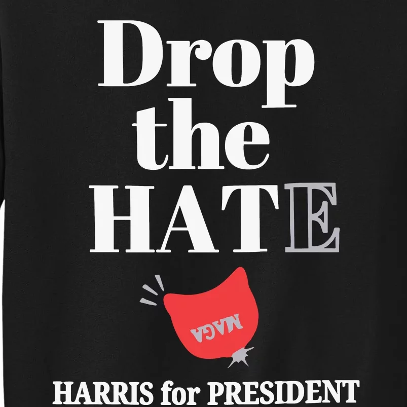 Drop The Hate Drop The Hat Harris For President Tall Sweatshirt