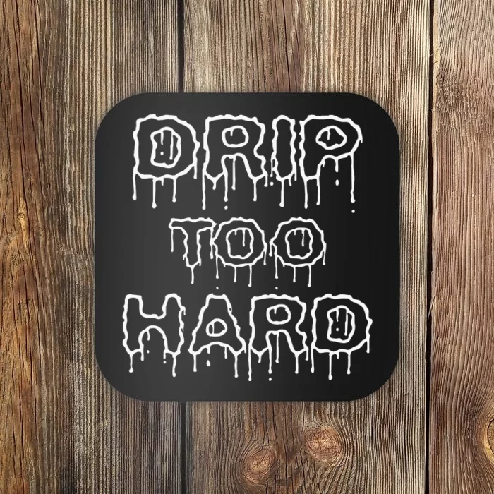 Drip Too Hard For Music Fans Coaster