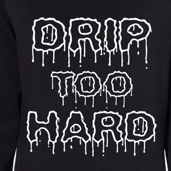 Drip Too Hard For Music Fans Womens California Wash Sweatshirt