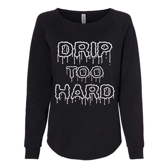 Drip Too Hard For Music Fans Womens California Wash Sweatshirt