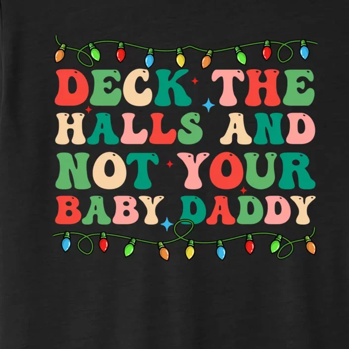 Deck The Halls And Not Your Baby Daddy Lights Christmas ChromaSoft Performance T-Shirt