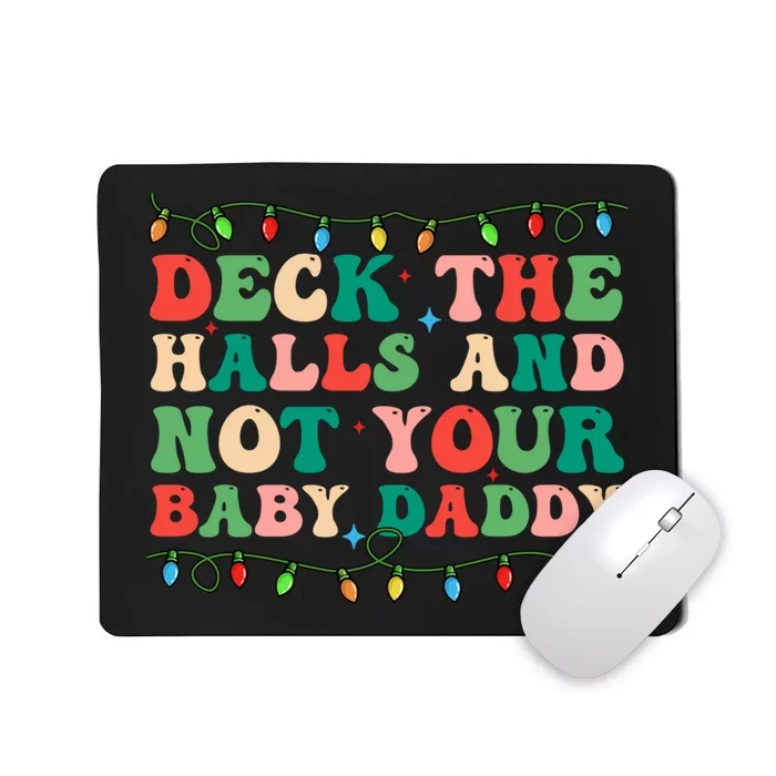 Deck The Halls And Not Your Baby Daddy Lights Christmas Mousepad