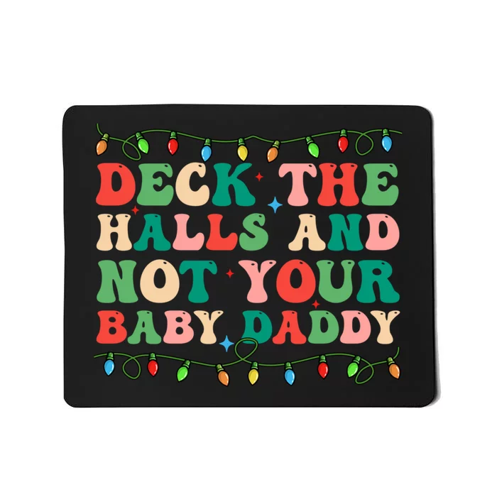 Deck The Halls And Not Your Baby Daddy Lights Christmas Mousepad