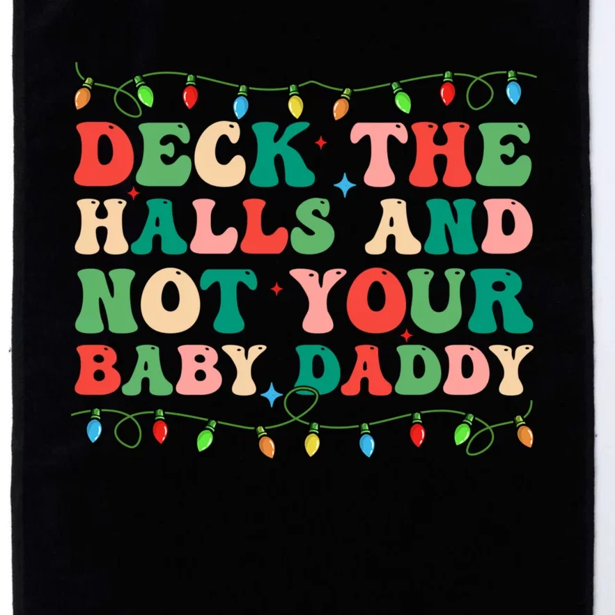 Deck The Halls And Not Your Baby Daddy Lights Christmas Platinum Collection Golf Towel