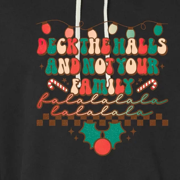 Deck The Halls And Not Your Family Christmas Party Holiday Great Gift Garment-Dyed Fleece Hoodie