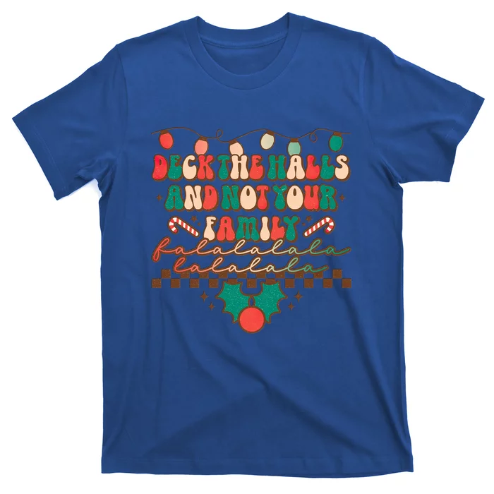 Deck The Halls And Not Your Family Christmas Party Holiday Great Gift T-Shirt