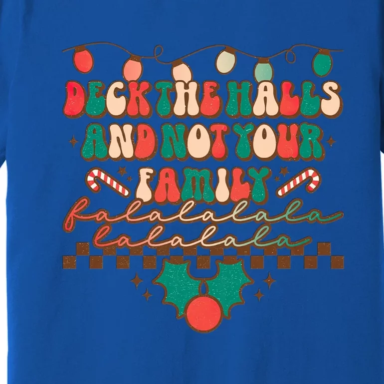 Deck The Halls And Not Your Family Christmas Party Holiday Great Gift Premium T-Shirt