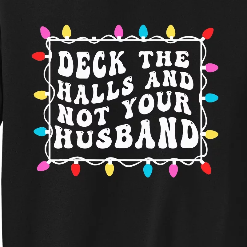 Deck The Halls And Not Your Husband Christmas Light Tall Sweatshirt