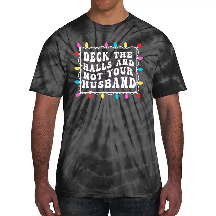 Deck The Halls And Not Your Husband Christmas Light Tie-Dye T-Shirt