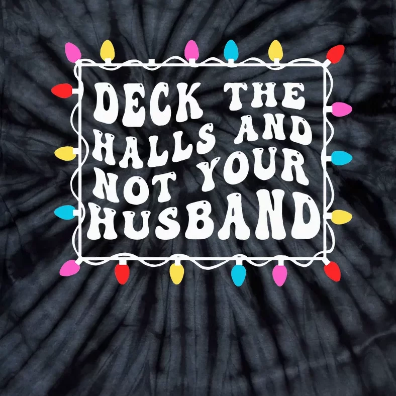 Deck The Halls And Not Your Husband Christmas Light Tie-Dye T-Shirt