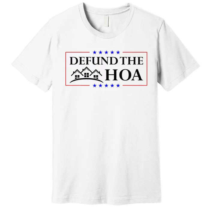 DEFUND THE HOA Homeowners Association Premium T-Shirt