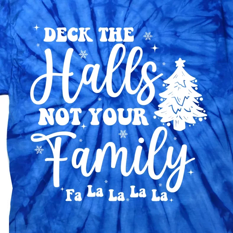 Deck The Halls And Not Your Family Funny Christmas Tree Cute Gift Tie-Dye T-Shirt