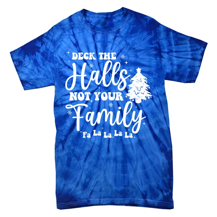 Deck The Halls And Not Your Family Funny Christmas Tree Cute Gift Tie-Dye T-Shirt