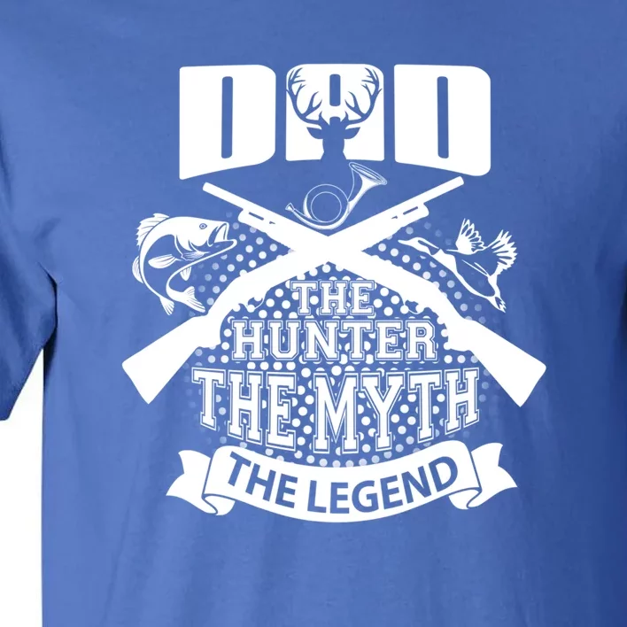 Dad The Hunter Myth The Legend Cute Gift Tall T-Shirt