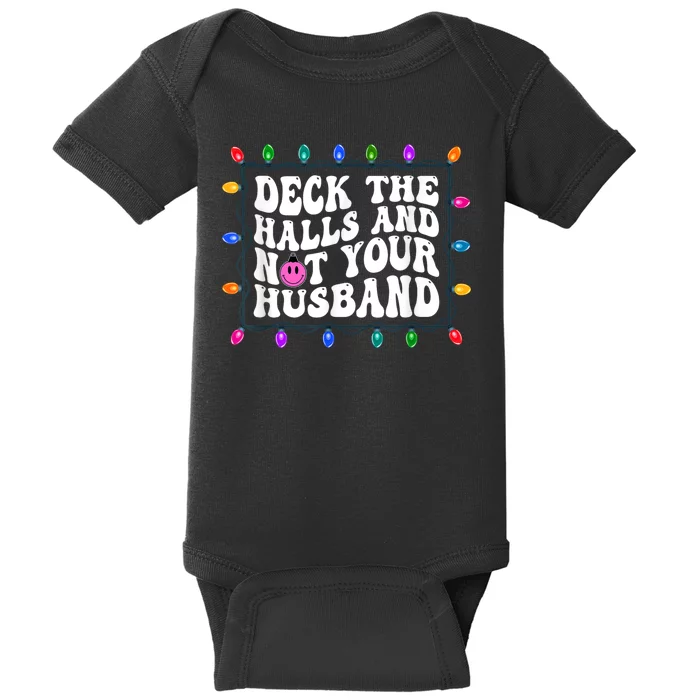 Deck The Halls And Not Your Husband Christmas Baby Bodysuit