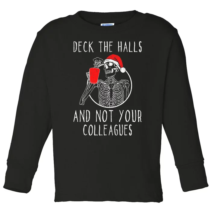 Deck The Halls And Not Your Colleagues Merry Christmas Toddler Long Sleeve Shirt