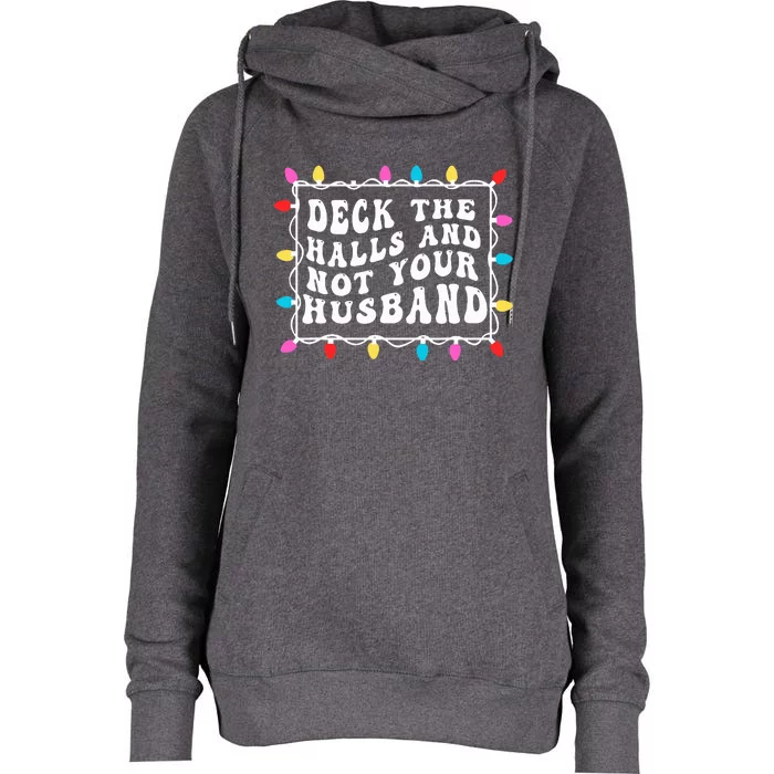 Deck The Halls And Not Your Husband Christmas Light Womens Funnel Neck Pullover Hood