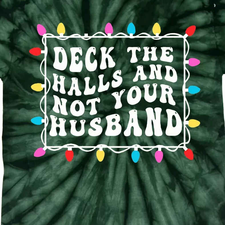 Deck The Halls And Not Your Husband Christmas Light Tie-Dye T-Shirt