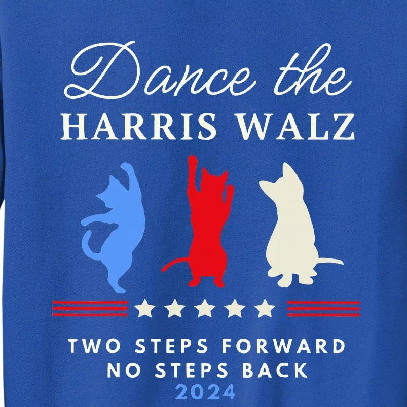 Dance The Harris Walz Cat Lady Harris Walz 2024 Election Tall Sweatshirt