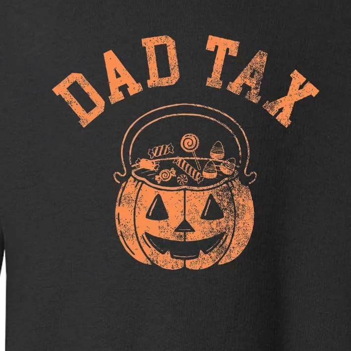 Dad Tax Halloween Trick Or Treat Candy Pumkin Dad Joke Toddler Sweatshirt