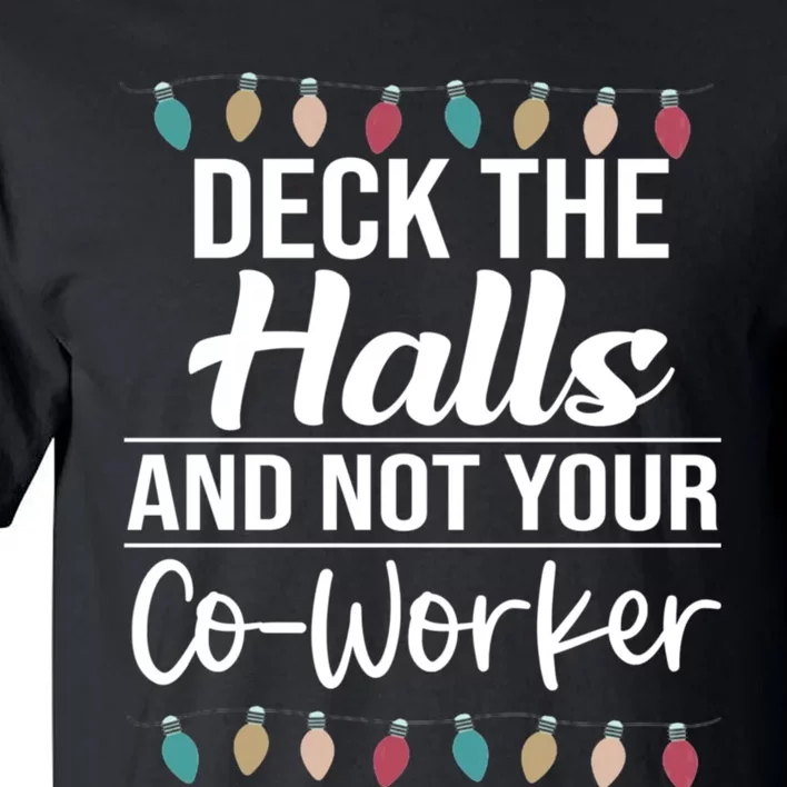 Deck The Halls And Not Your Coworker Tall T-Shirt