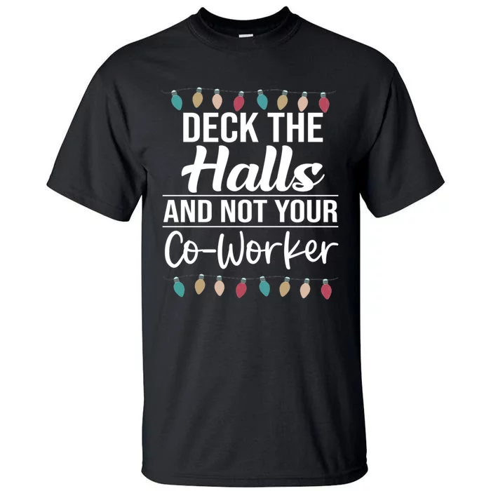 Deck The Halls And Not Your Coworker Tall T-Shirt