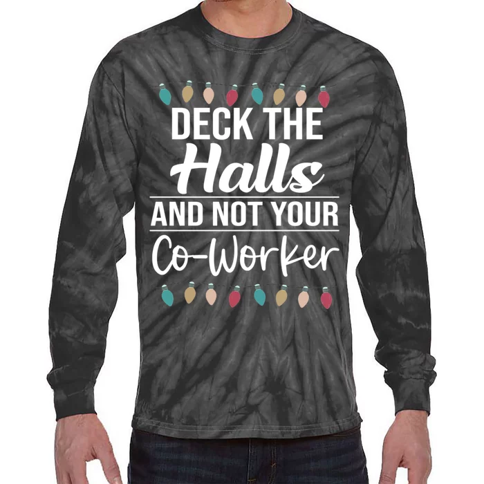 Deck The Halls And Not Your Coworker Tie-Dye Long Sleeve Shirt