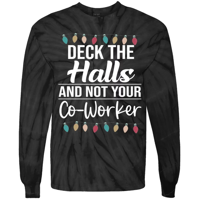 Deck The Halls And Not Your Coworker Tie-Dye Long Sleeve Shirt