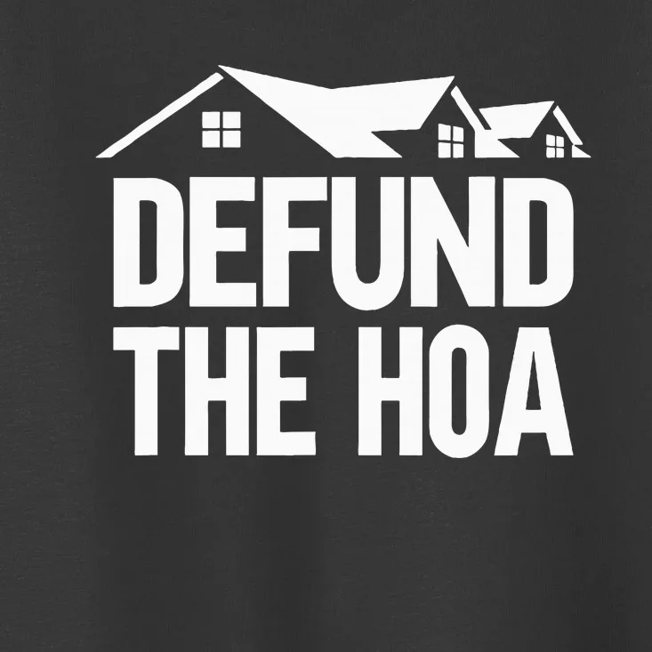 Defund The Hoa Toddler T-Shirt