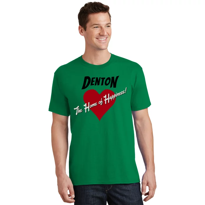 Denton The Home Of Happiness! T-Shirt