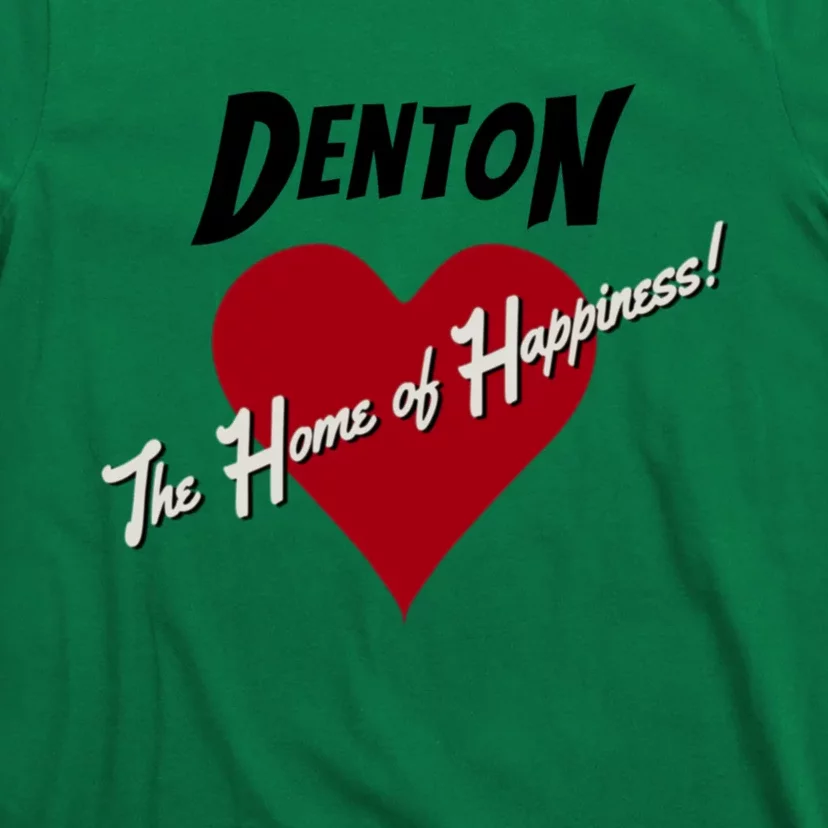 Denton The Home Of Happiness! T-Shirt