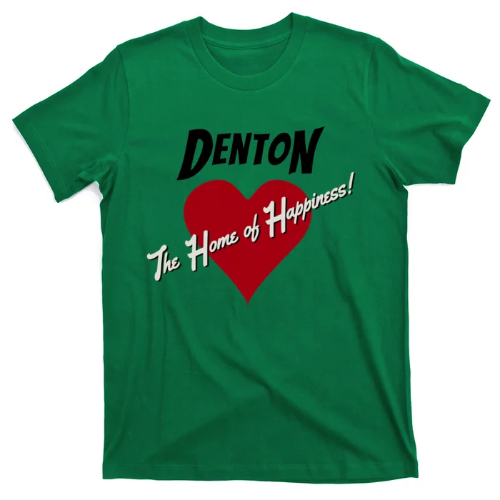 Denton The Home Of Happiness! T-Shirt