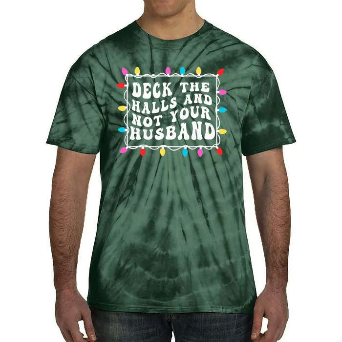 Deck The Halls And Not Your Husband Christmas Light Tie-Dye T-Shirt