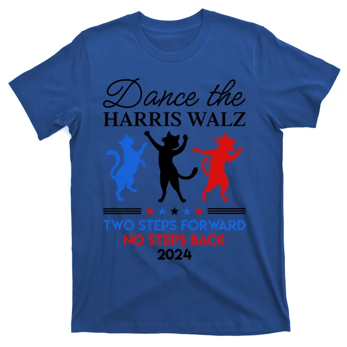 Dance The Harris Walz Waltz 2024 Two Steps Forward Not Back Meaningful Gift T-Shirt