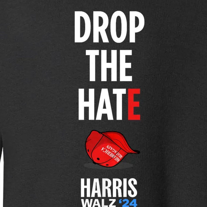 Drop The Hate No Maga Hat Vote Kamala Harris Tim Walz 24 Toddler Sweatshirt