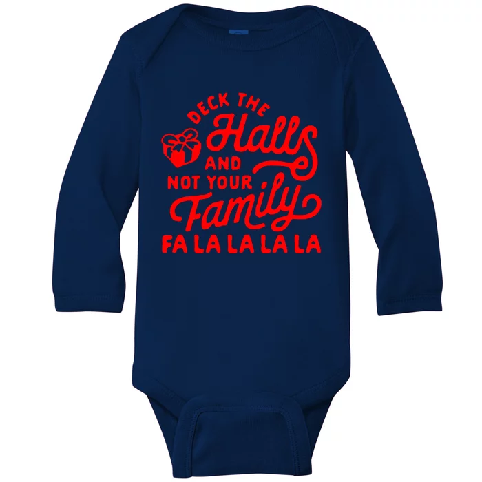 Deck The Hall And Not Your Family Fa La La La La Baby Long Sleeve Bodysuit