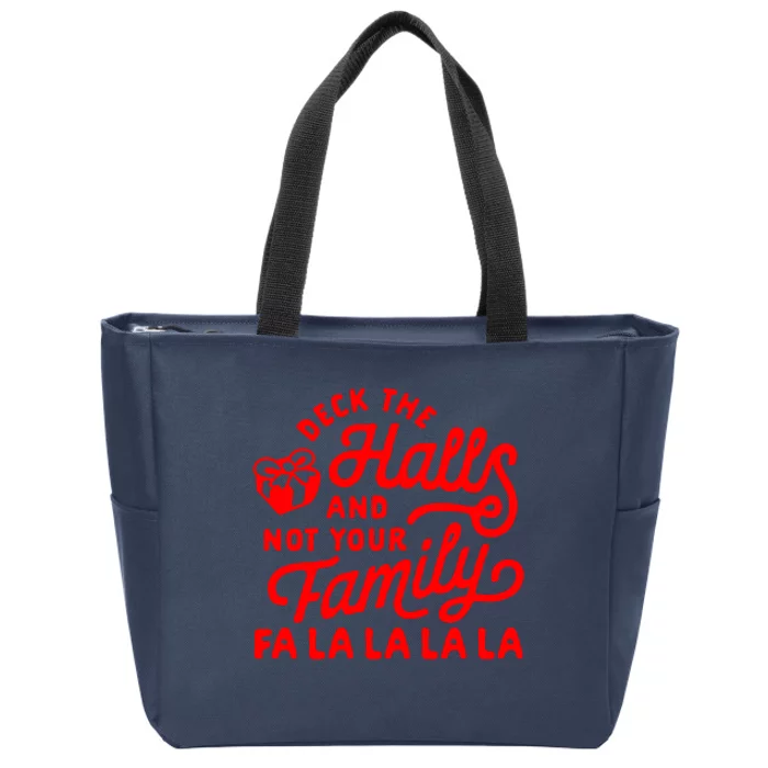 Deck The Hall And Not Your Family Fa La La La La Zip Tote Bag